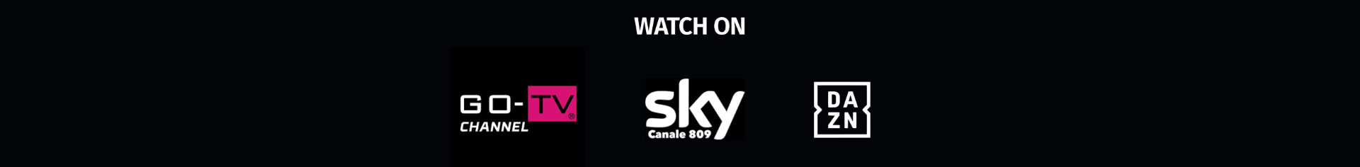 Watch on GO-TV, Sky Canale 809, DAZN